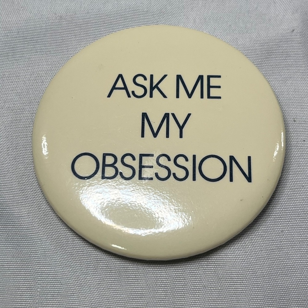 Ask Me My Obsession Pinback Button Cream Black Novelty Conversation Starter 2.25